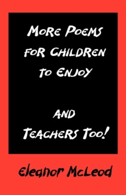 More Poems for Children to Enjoy - and Teachers Too!