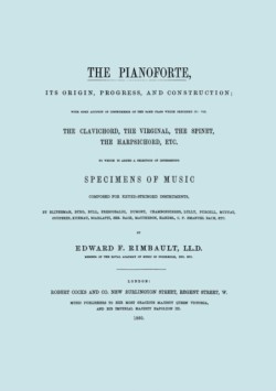 Pianoforte, Its Origin, Progress, and Construction. [Facsimile of 1860 Edition].