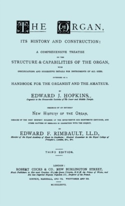 Hopkins - The Organ, Its History and Construction ... Preceded by Rimbault - New History of the Organ [Facsimile Reprint of 1877 Edition, 816 Pages]