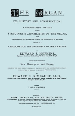 Organ, Its History and Construction ... and New History of the Organ [Reprint of 1877 Edition, 816 Pages].