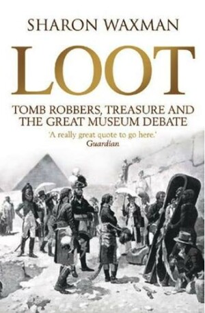 Loot: Tomb-robbers, Treasure and the Great Museum Debate