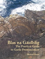 Blas na Gaidhlig The Practical Guide to Scottish Gaelic Pronunciation