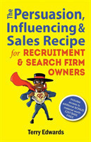 Persuasion, Influencing & Sales Recipe For Recruitment Search Firm Owners