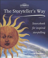 Storytellers Way, The A Sourcebook for Inspired Storytelling