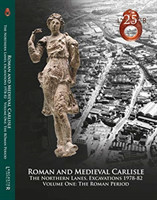 Roman and Medieval Carlisle: the Northen Lanes, Excavations 1978-82