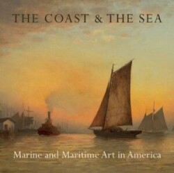 Coast and the Sea: Marine and Maritime Art in America