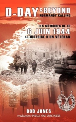 D-Day & Beyond Les Memoires de Ce 6 Juin 1944