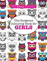 Gorgeous Colouring Book for GIRLS (A Really RELAXING Colouring Book)