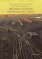 From Gridiron to Grassland: The Rise and Fall of Britain's Railway Marshalling Yards