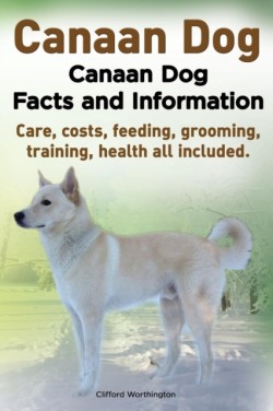 Canaan Dog. Canaan Dog Facts and Information. Canaan Dog Care, Costs, Feeding, Grooming, Training, Health All Included.