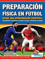 Preparación Física en Fútbol desde una Aproximación Científica - Entrenamiento condicional Velocidad y agilidad Prevención de lesiones