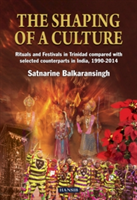 Shaping Of A Culture: Rituals and Festivals in Trinidad Compared with Selected Counterparts in India, 1990-2014