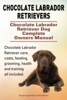 Chocolate Labrador Retrievers. Chocolate Labrador Retriever Dog Complete Owners Manual. Chocolate Labrador Retriever care, costs, feeding, grooming, health and training all included.