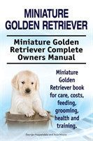 Miniature Golden Retriever. Miniature Golden Retriever Complete Owners Manual. Miniature Golden Retriever book for care, costs, feeding, grooming, health and training.