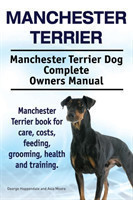 Manchester Terrier. Manchester Terrier Dog Complete Owners Manual. Manchester Terrier book for care, costs, feeding, grooming, health and training.