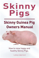Skinny Pig. Skinny Guinea Pigs Owners Manual. How to raise happy and healthy Skinny Pigs.
