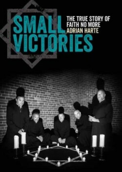 Harte, Adrian - Small Victories The True Story of Faith No More