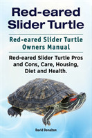 Red-eared Slider Turtle. Red-eared Slider Turtle Owners Manual. Red-eared Slider Turtle Pros and Cons, Care, Housing, Diet and Health.