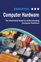 Essential Computer Hardware Second Edition