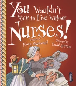 You Wouldn't Want To Live Without Nurses!