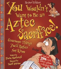 You Wouldn't Want To Be An Aztec Sacrifice!