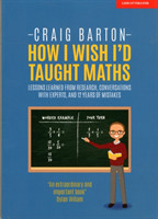 Barton, Craig - How I Wish I Had Taught Maths Reflections on research, conversations with experts, a