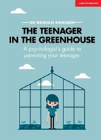 Teenager In The Greenhouse: A psychologist's guide to parenting your teenager