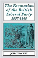 The Formation of The British Liberal Party, 1857-1868