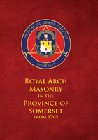Royal Arch Masonry In The Province Of Somerset From 1765