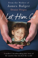 I Let Him Go: The heartbreaking book from the mother of James Bulger