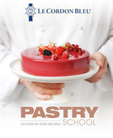 Le Cordon Bleu Pastry School 100 step-by-step recipes explained by the chefs of the famous French cu