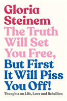 Truth Will Set You Free, But First It Will Piss You Off