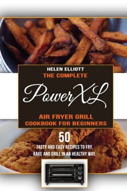 Complete PowerXL Air Fryer Grill Cookbook for Beginners