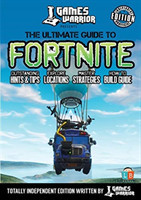 Fortnite - Ultimate Guide by Games Warrior (Independent Edition)