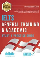 IELTS General Training & Academic Study & Practice Guide The ULTIMATE test preparation revision workbook covering the listening, reading, writing and speaking elements for the International English Language Test System (IELTS).