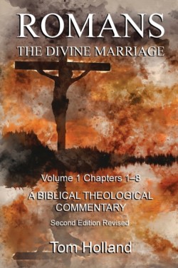 Romans The Divine Marriage Volume 1 Chapters 1-8 A Biblical Theological Commentary, Second Edition Revised