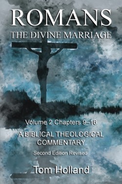 Romans The Divine Marriage Volume 2 Chapters 9-16 A Biblical Theological Commentary, Second Edition Revised