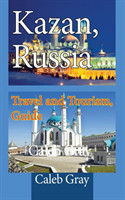 Kazan, Russia Travel and Tourism, Guide