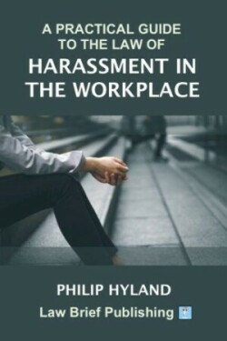 Practical Guide to the Law of Harassment in the Workplace