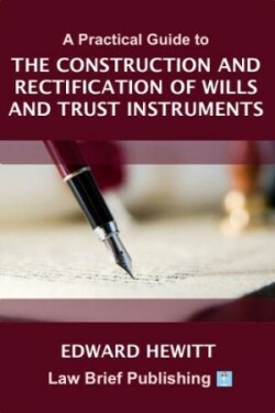 Practical Guide to the Construction and Rectification of Wills and Trust Instruments