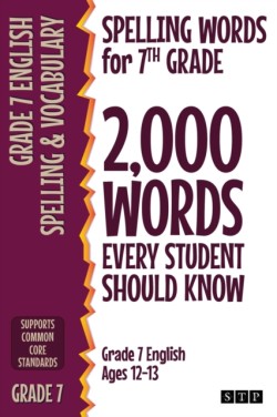 Spelling Words for 7th Grade 2,000 Words Every Student Should Know (Grade 7 English Ages 12-13)