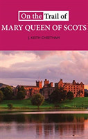 On The Trail of Mary Queen of Scots