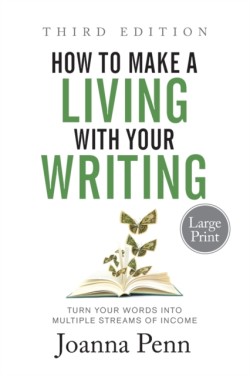 How to Make a Living with Your Writing Third Edition Turn Your Words into Multiple Streams Of Income