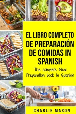 El Libro Completo De Preparación De Comidas In Spanish/ The Complete Meal Preparation book In Spanish (Spanish Edition) 