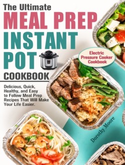 Ultimate Meal Prep Instant Pot Cookbook