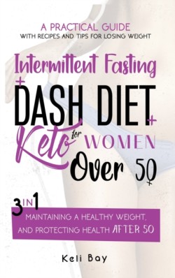 Intermittent Fasting + Dash Diet + Keto For Women over 50