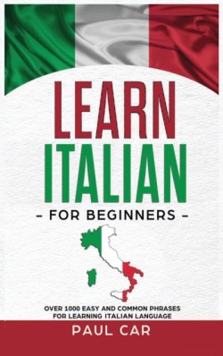 Learn Italian For Beginners Over 1000 Easy And Common Phrases For Learning Italian Language