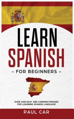 Learn Spanish For Beginners Over 1000 Easy And Common Phrases For Learning Spanish Language