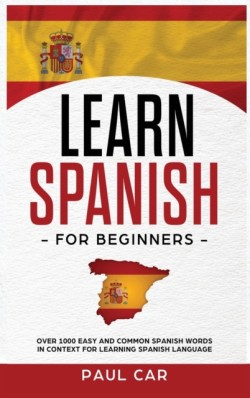 Learn Spanish For Beginners Over 1000 Easy And Common Spanish Words In Context For Learning Spanish Language