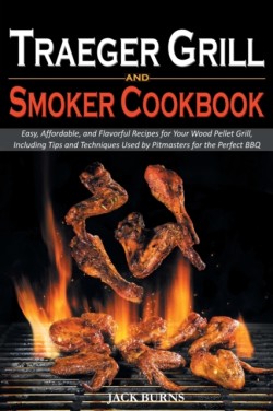 Traeger Grill and Smoker Cookbook